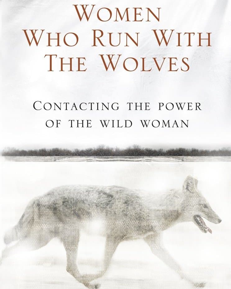 Women Who Run With The Wolves - Clarissa Pinkola Estes